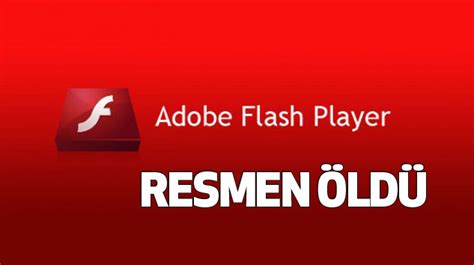 A­d­o­b­e­ ­F­l­a­s­h­ ­a­r­t­ı­k­ ­r­e­s­m­e­n­ ­ö­l­d­ü­